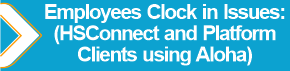 Employees_Clock_in_Issues__HSConnect_and_Platform_Clients_using_Aloha_.png