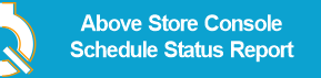 QT-Above_Store_Console_Schedule_Status_Report.png