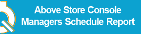 Above_Store_Console_Managers_Schedule_Report.png